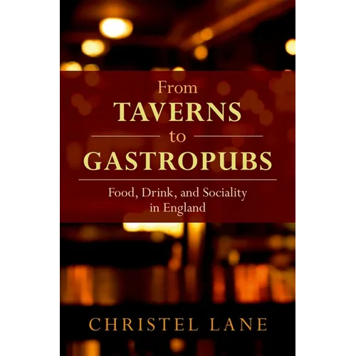 From Taverns to Gastropubs: Food, Drink, and Sociality in England