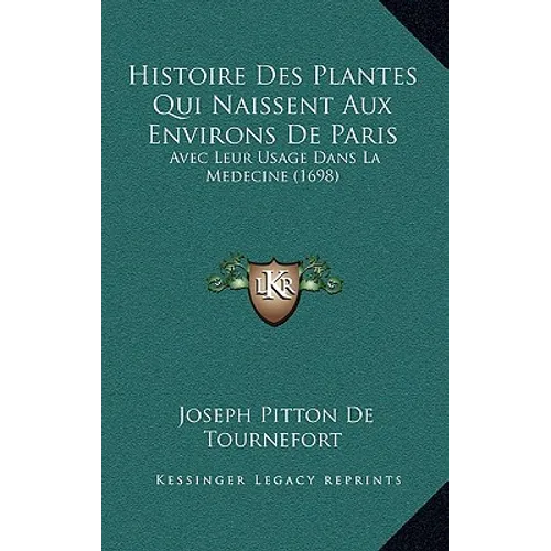 Histoire Des Plantes Qui Naissent Aux Environs De Paris: Avec Leur Usage Dans La Medecine (1698)
