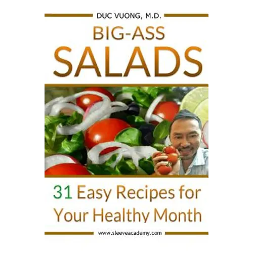 Big-Ass Salads: 31 Easy Recipes for Your Healthy Month