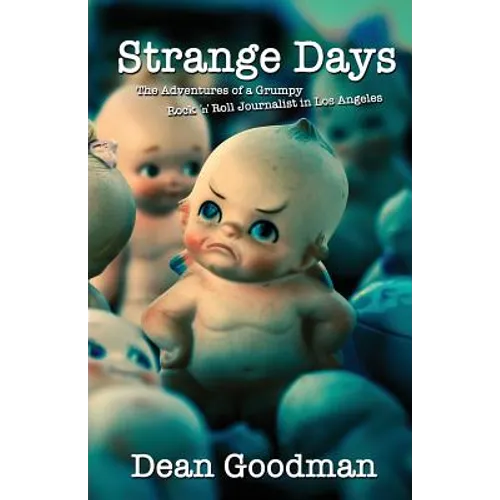 Strange Days: The Adventures of a Grumpy Rock 'n' Roll Journalist in Los Angeles