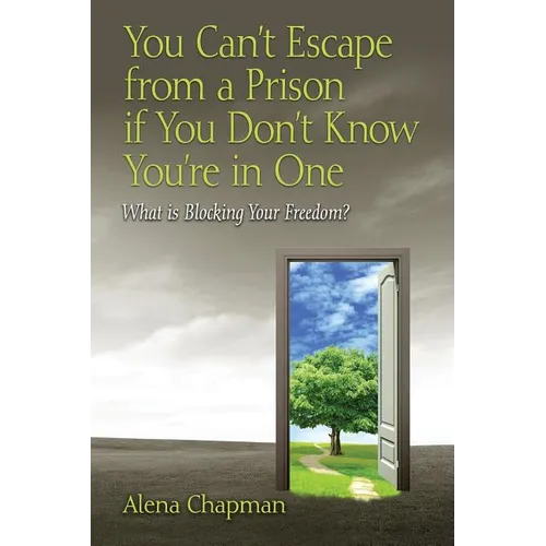 You Can't Escape from a Prison If You Don't Know You're In One: What is Blocking Your Freedom?