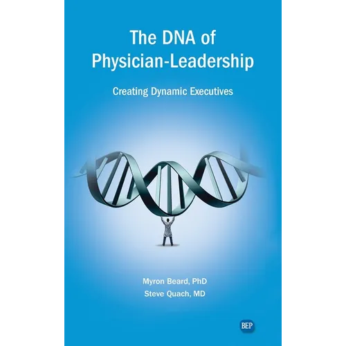 DNA of Physician Leadership: Creating Dynamic Executives