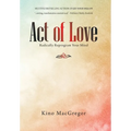 Act of Love: Radically Reprogram Your Mind