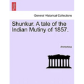 Shunkur. A tale of the Indian Mutiny of 1857.