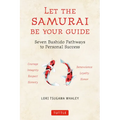 Let the Samurai Be Your Guide: Seven Bushido Pathways to Personal Success