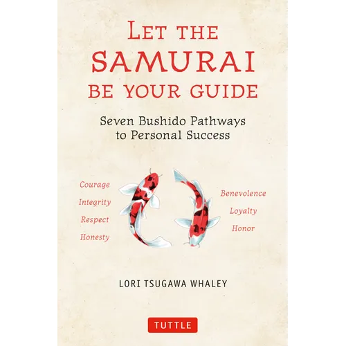 Let the Samurai Be Your Guide: Seven Bushido Pathways to Personal Success