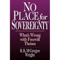 No Place for Sovereignty: What's Wrong with Freewill Theism