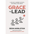 Grace to Lead: A 100-Day Journey in Faith, Influence, and Impact