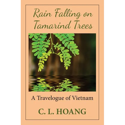 Rain Falling on Tamarind Trees: A Travelogue of Vietnam