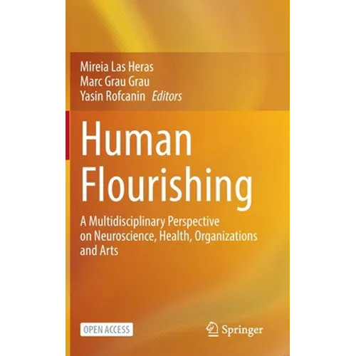 Human Flourishing: A Multidisciplinary Perspective on Neuroscience, Health, Organizations and Arts