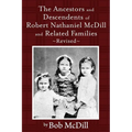 The Ancestors and Descendents of Robert Nathaniel MCDILL and Related Families: Revised