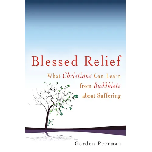 Blessed Relief: What Christians Can Learn from Buddhists about Suffering