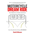 Motorcycle Dream Ride: My Alabama to Alaska Adventure