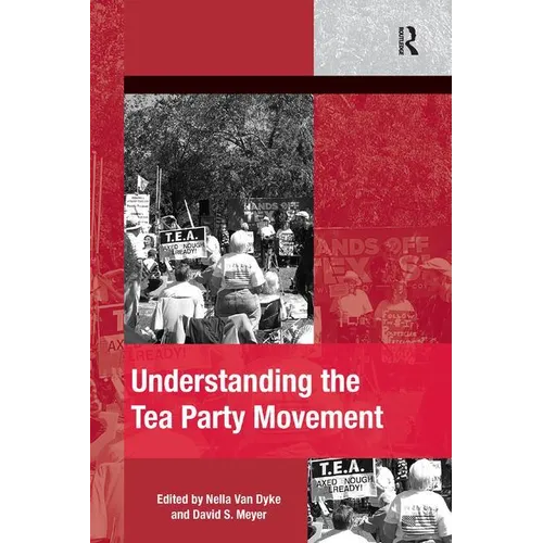 Understanding the Tea Party Movement. Edited by Nella Van Dyke, David S. Meyer