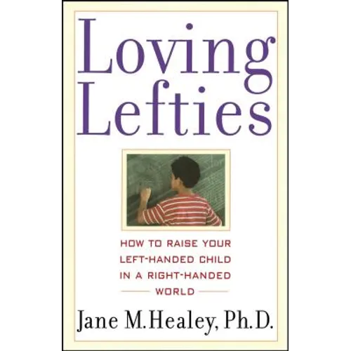 Loving Lefties: How to Raise Your Left-Handed Child in a Right-Handed World