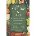 The Alkaline 5 Diet: Lose Weight, Heal Your Health Problems and Feel Amazing!