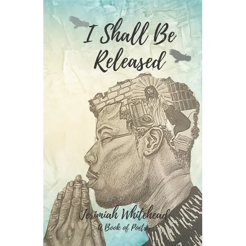 I Shall Be Released: A Book of Poetry
