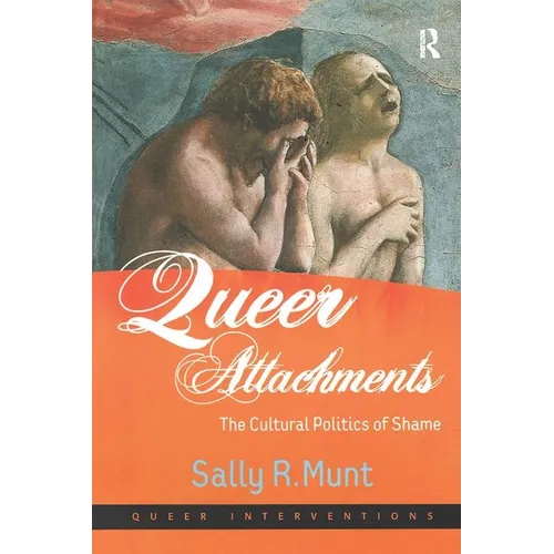 Queer Attachments: The Cultural Politics of Shame