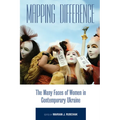 Mapping Difference: The Many Faces of Women in Contemporary Ukraine