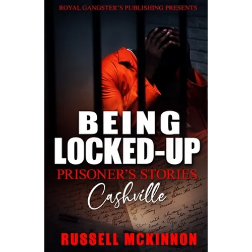 Being Locked-Up: Prisoner's Stories: Cashville