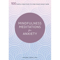 Mindfulness Meditations for Anxiety: 100 Simple Practices to Find Peace Right Now