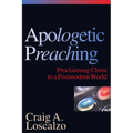 Apologetic Preaching: Proclaiming Christ to a Postmodern World