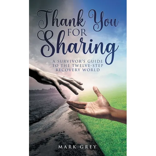 Thank You for Sharing: A Survivor's Guide to the Twelve-Step Recovery World