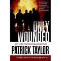 Only Wounded: Stories of the Irish Troubles
