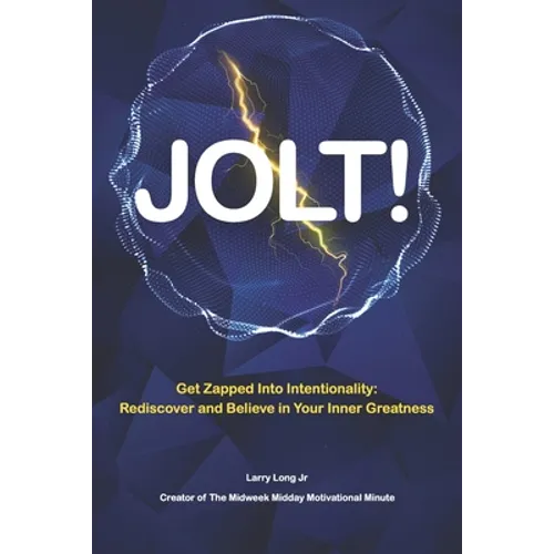 Jolt!: Get Zapped into Intentionality: Rediscover and Believe in Your Inner Greatness