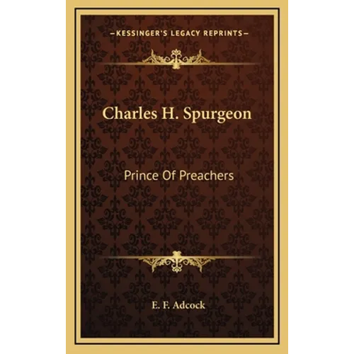 Charles H. Spurgeon: Prince Of Preachers