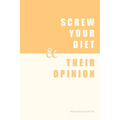 Screw Your Diet, & Their Opinion
