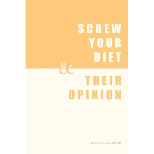 Screw Your Diet, & Their Opinion
