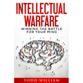 Intellectual Warfare: Winning the Battle for Your Mind