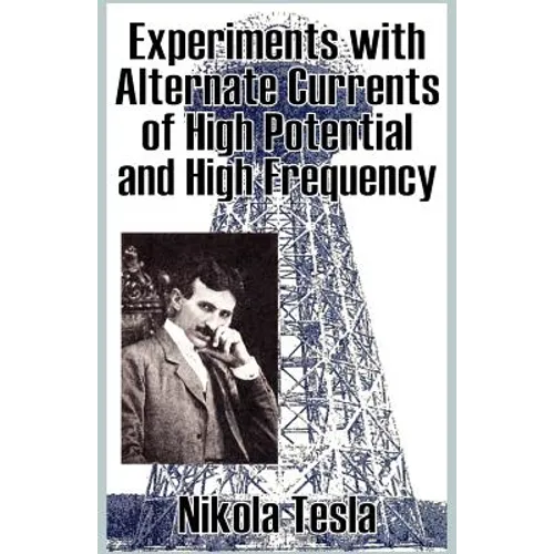 Experiments with Alternate Currents of High Potential and High Frequency