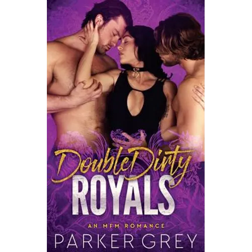 Double Dirty Royals: An MFM Menage Romance