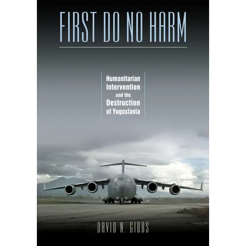 First Do No Harm: Humanitarian Intervention and the Destruction of Yugoslavia