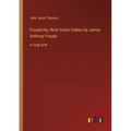 Froudacity; West Indian Fables by James Anthony Froude: in large print