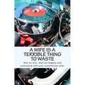 A Wife Is A Terrible Thing To Waste: How to love, and live happy and contented with your contentious wife
