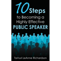 10 Steps to Becoming a Highly Effective Public Speaker