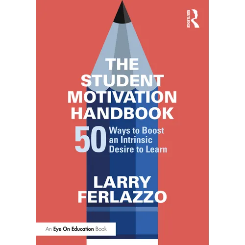 The Student Motivation Handbook: 50 Ways to Boost an Intrinsic Desire to Learn