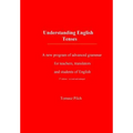 Understanding English Tenses 2nd edition: A new program of advanced grammar for teachers, translators, and students of English
