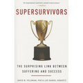 Supersurvivors: The Surprising Link Between Suffering and Success