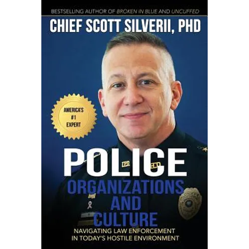 Police Organizations and Culture: Navigating Law Enforcement in Today's Hostile Environment