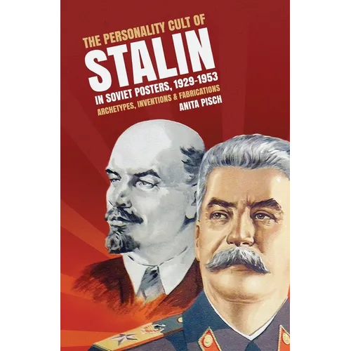 The personality cult of Stalin in Soviet posters, 1929-1953: Archetypes, inventions and fabrications