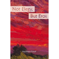 Not Elegy, But Eros