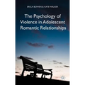 The Psychology of Violence in Adolescent Romantic Relationships