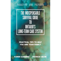 The Indispensable Survival Guide to Ontario's Long-Term Care System: Practical tips to help you and your family be proactive and prepared