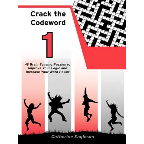 Crack the Codeword 1: 48 Brain Teasing Puzzles to Improve Your Logic and Increase Your Word Power