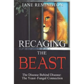 Recaging The Beast: The Disease Behind Disease: The Yeast-Fungal Connection
