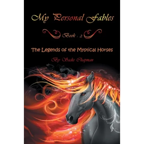 My Personal Fables: (Book 2: the Legends of the Mystical Horses)